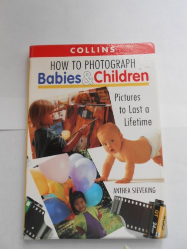 Stock image for How to Photograph Babies and Children: Pictures to Last a Lifetime for sale by GF Books, Inc.