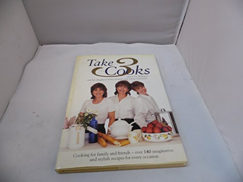 Stock image for Take Three Cooks: Cooking for Friends and Family with Nanette Newman, Emma Forbes, Sarah Standing for sale by Greener Books