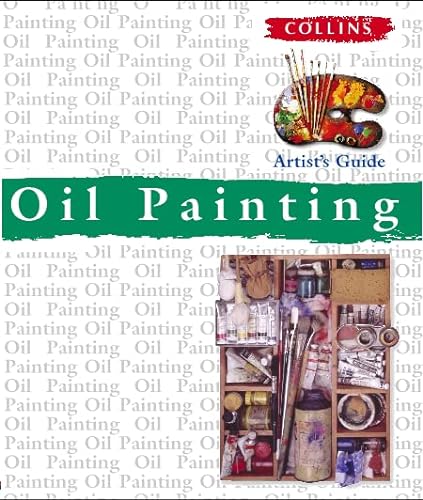Stock image for Collins Artist's Guide â   Oil Painting (Collins Artist's Guides) for sale by AwesomeBooks