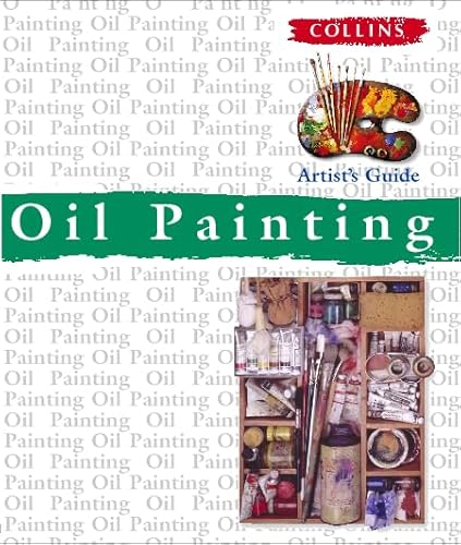 Stock image for Oil Painting (Collins Artist's Guides) for sale by Wonder Book