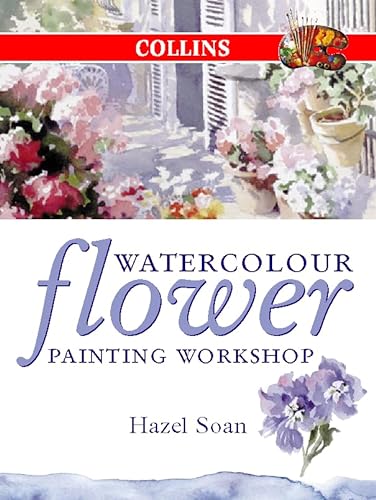 9780004133324: Watercolour Flower Painting Workshop (Collins Workshop Series)