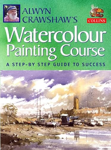 Stock image for Alwyn Crawshawâ s Watercolour Painting Course: A Step-by-step Guide to Success for sale by WorldofBooks