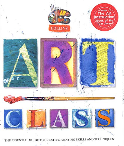 Stock image for Collins Art Class: The Essential Guide to Creative Painting Skills and Techniques for sale by AwesomeBooks