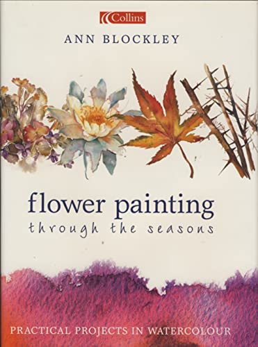 9780004133911: Flower Painting Through the Seasons: Practical Projects in Watercolour