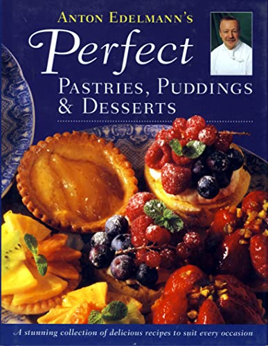 Imagen de archivo de Anton Edelmanns Perfect Pastries, Puddings and Desserts: A stunning collection of delicious receipes for all occasions a la venta por WorldofBooks