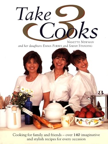 9780004140261: Take Three Cooks: Cooking for Friends and Family with Nanette Newman, Emma Forbes, Sarah Standing