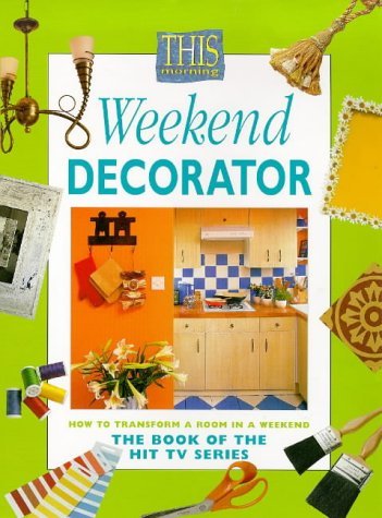 9780004140377: Weekend Decorator: From the ‘This Morning’s’ TV team of expert decorators including Jocasta Innes and Stewart Walton: From the 