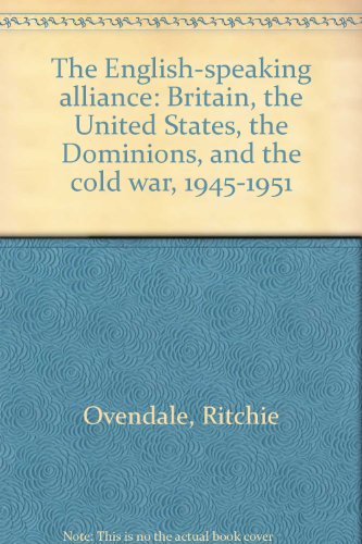 9780004320786: The English-speaking alliance: Britain, the United States, the Dominions, and the cold war, 1945-1951
