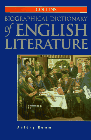 Stock image for Collins Biographical Dictionary of English Literature (Over 1575 entries provide an up-to-date reference guide to the lives and careers of authors not only of literature in English but also of works in other languages which are widely read in English and/or have influenced the development of English literature) for sale by GloryBe Books & Ephemera, LLC