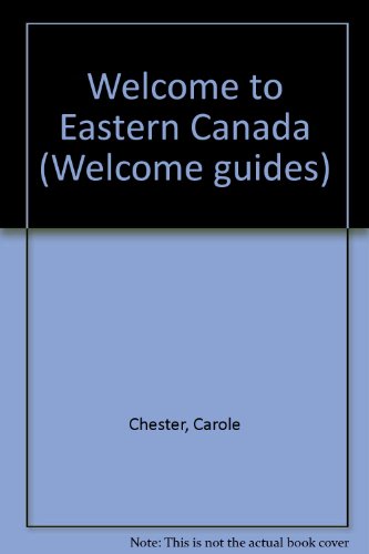 Eastern Canada: Welcome to Eastern Canada (Welcome Guides) (9780004475127) by Chester, Carole