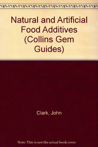 Collins Gem Guide to Natural and Artificial Food Additives (Collins Gems) (9780004589923) by John T. Clark; Jane F. Griffin