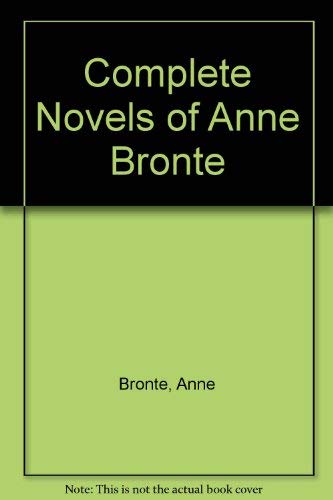 9780004708072: Complete Novels of Anne Bronte