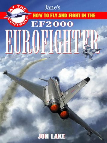 How to Fly and Fight in the Eurofighter (At the Controls) (Jane's at the Controls) (9780004720104) by Jon Lake