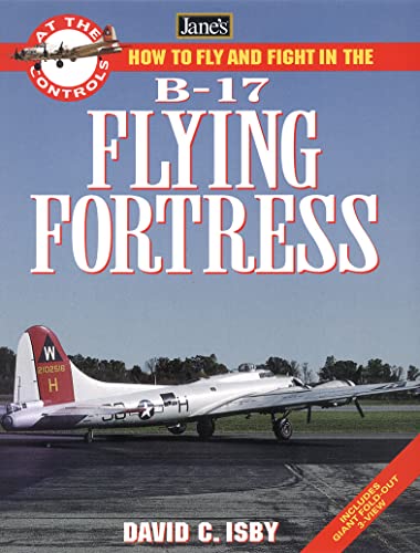 Imagen de archivo de How to Fly and Fight in the B-17 Flying Fortress (Jane  s At the Controls): 5 (Jane's at the Controls S.) a la venta por WorldofBooks
