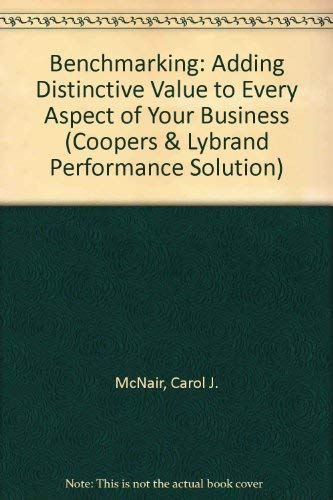 Stock image for Benchmarking: Adding Distinctive Value to Every Aspect of Your Business (Coopers & Lybrand Performance Solution) for sale by AwesomeBooks