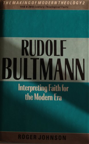 Beispielbild fr Rudolf Bultmann: Interpreting faith for the modern era (The Making of modern theology) zum Verkauf von SecondSale