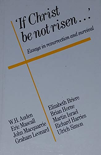 Beispielbild fr If Christ Be Not Risen: Essays in Resurrection and Survival zum Verkauf von Wonder Book
