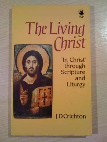 Stock image for The Living Christ: In Christ' through Scripture and Liturgy for sale by WorldofBooks