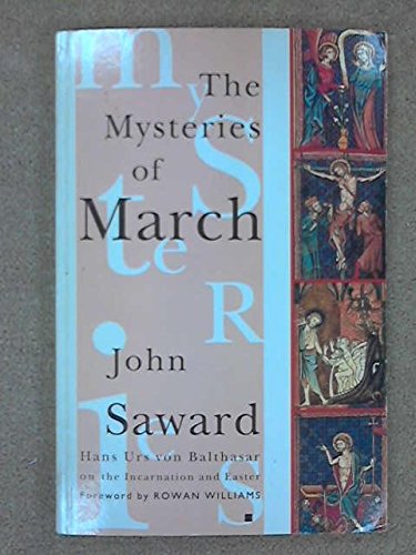 The Mysteries of March: Hans Urs Von Balthasar on the Incarnation and Easter (9780005991985) by Saward, John; Williams, Rowan