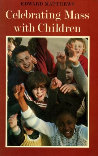 Celebrating Mass with Children (9780005995310) by Edward Matthews