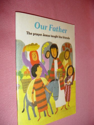 Imagen de archivo de Our Father: The Prayer Jesus Taught His Friends a la venta por UHR Books