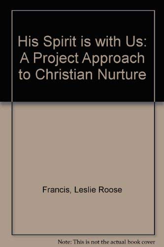 His Spirit Is with Us: A Project Approach to Christian Nurture Based on the Rite A. Communion Service (9780005996843) by Francis, Leslie Roose