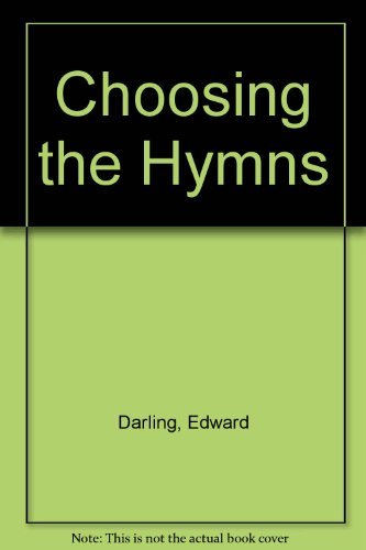 Choosing the Hymns: For Use with the Church of Ireland Alternative Prayer Book 1984 (9780005998076) by Darling, Edward