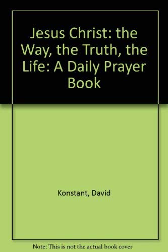 Jesus Christ the Way, the Truth, the Life: A Daily Prayer Book (9780005998489) by Konstant, David