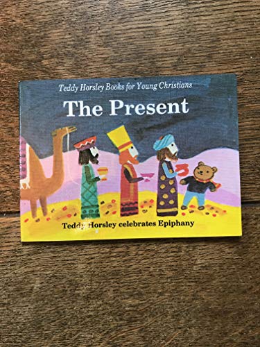 9780005998670: The Present: Teddy Horsley Celebrates Epiphany (Teddy Horsley books for young Christians)