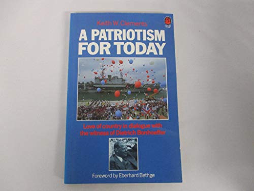 A Patriotism for Today: Love of Country in Dialogue with the Witness of Dietrich Bonhoeffer (9780005999561) by K-w-clements