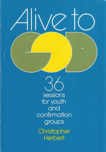 Beispielbild fr Alive to God: 36 Sessions for Youth Groups and Confirmation Groups zum Verkauf von Wonder Book