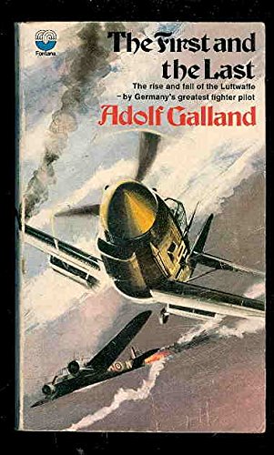 9780006132288: The First and the Last: The Rise and Fall of the Luftwaffe by Germany's Greatest Fighter Pilot