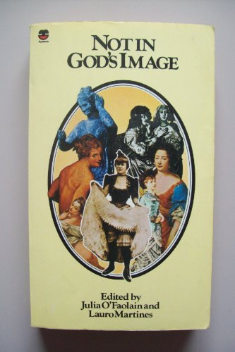 Stock image for Not in God's Image: Women in History from the Greeks to the Victorians for sale by WorldofBooks