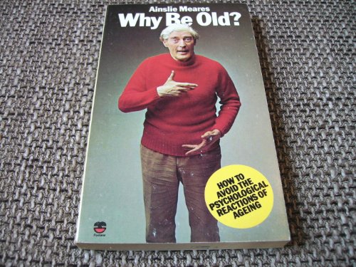 Stock image for Why be Old?: How to Avoid the Psychological Reactions of Ageing for sale by WorldofBooks