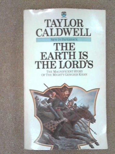 Earth is the Lord's: A Tale of the Rise of Genghis Khan - Caldwell, Taylor