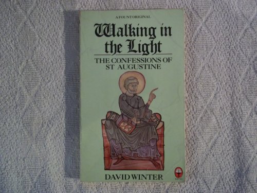 Walking in the Light: The Confessions of St. Augustine for the Modern Reader (A Fount Original) (9780006269694) by Winter, David; Augustine, Saint