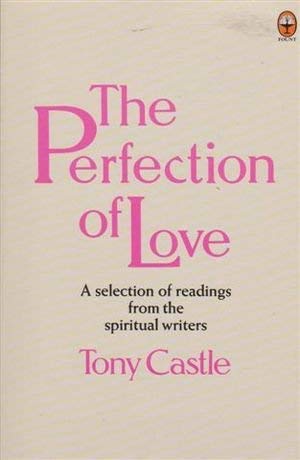 Beispielbild fr The Perfection of Love: An Anthology from the Spiritual Writers zum Verkauf von AwesomeBooks