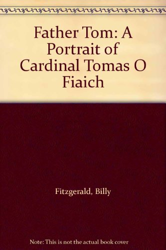 Beispielbild fr Father Tom: Portrait of Cardinal Tomas O'Fiaich zum Verkauf von WorldofBooks