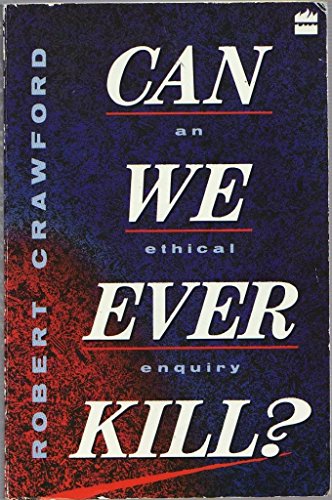 9780006275923: Can We Ever Kill?: An Ethical Enquiry