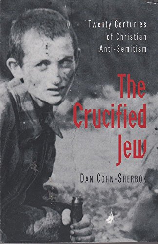 Beispielbild fr The Crucified Jew: Twenty Centuries of Christian Anti-Semitism zum Verkauf von WorldofBooks