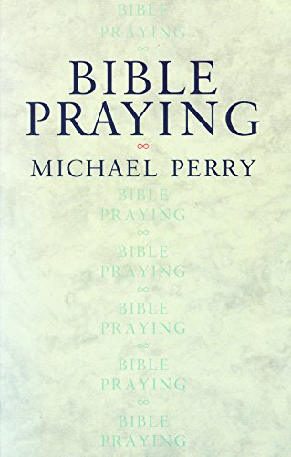 Bible Praying: Scripture Prayers for Worship and Devotion (9780006276098) by Perry, Michael