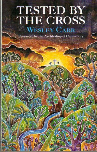 Stock image for Tested by the Cross [Jan 01, 1993] Wesley Carr and Archbishop of Canterbury for sale by Sperry Books