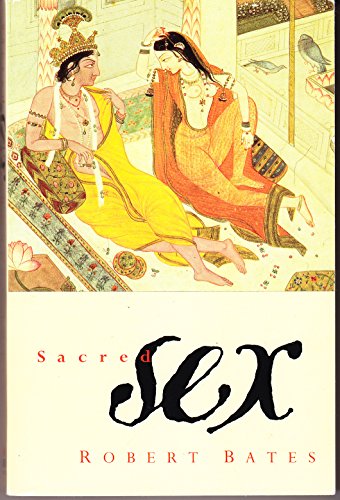 Sacred Sex: Erotic Writings from the Religions of the World (9780006276869) by Bates, Robert