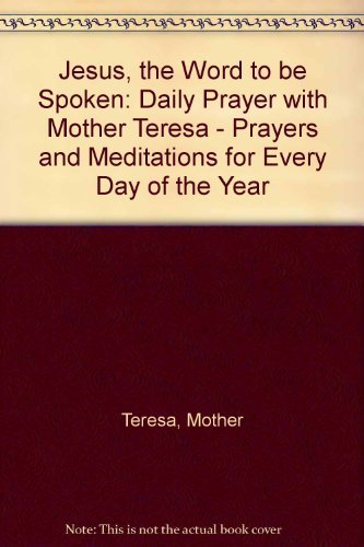 Imagen de archivo de Jesus, the Word to be Spoken: Daily Prayer with Mother Teresa - Prayers and Meditations for Every Day of the Year a la venta por AwesomeBooks