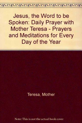 9780006278351: Jesus, the Word to be Spoken: Daily Prayer with Mother Teresa - Prayers and Meditations for Every Day of the Year