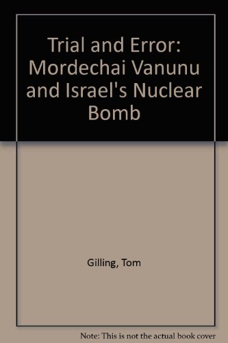 Trial and Error: Mordechai Vanunu and Israel's Nuclear Bomb (9780006278467) by Gilling, Tom; McKnight, John