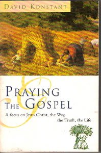 Praying the Gospels: A Focus on Jesus Christ, the Way, the Truth, the Life (9780006280064) by Konstant, David