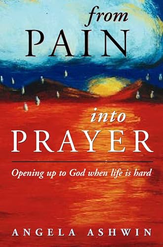 Beispielbild fr From Pain into Prayer: Opening Up to God When Life is Hard zum Verkauf von WorldofBooks