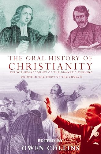 Beispielbild fr The Oral History of Christianity: Eye Witness Accounts of the Dramatic Turning Points in the Story of the Church zum Verkauf von Wonder Book