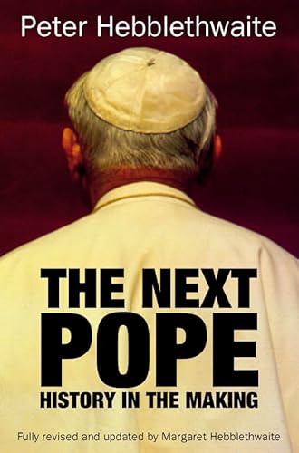 Next Pope: A Behind-The-Scenes Look at How the Successor to John Paul II Will Be Elected (9780006281603) by Hebblethwaite, Peter